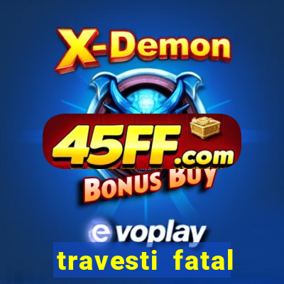 travesti fatal porto alegre